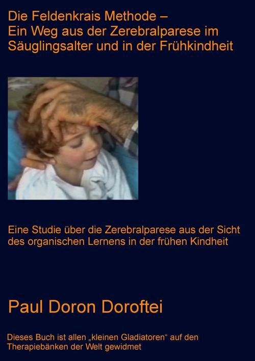 Cover of the book Die Feldenkrais Methode - Ein Weg aus der Zerebralparese im Säuglingsalter und in der Frühkindheit by Paul Doron Doroftei, Books on Demand