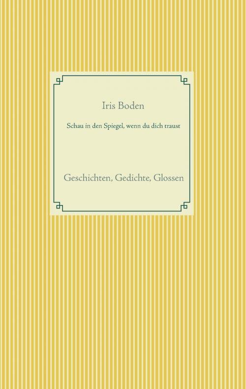 Cover of the book Schau in den Spiegel, wenn du dich traust by Iris Boden, Books on Demand