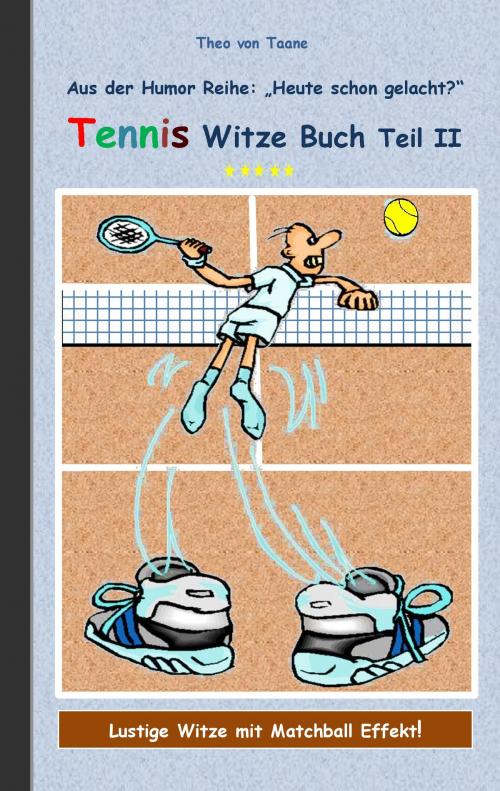 Cover of the book Tennis Witze Buch Teil II by Theo von Taane, Books on Demand