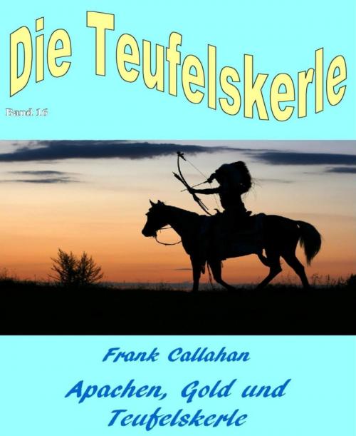 Cover of the book Apachen, Gold und Teufelskerle by Frank Callahan, BookRix