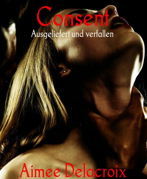 Cover of the book Consent by Aimee Delacroix, BookRix