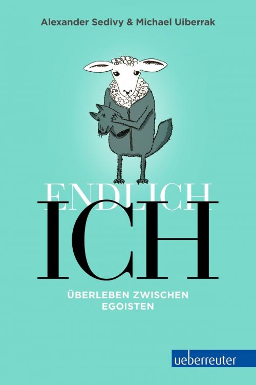 Cover of the book Endlich Ich! by Alexander Sedivy, Michael Uiberrak, Carl Ueberreuter Verlag GmbH