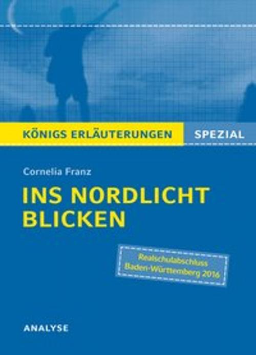 Cover of the book Ins Nordlicht blicken von Cornelia Franz. Königs Erläuterungen Spezial. by Cornelia Franz, Sabine Hasenbach, Bange, C
