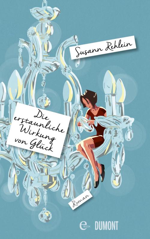 Cover of the book Die erstaunliche Wirkung von Glück by Susann Rehlein, DUMONT Buchverlag