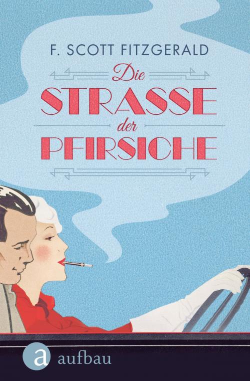 Cover of the book Die Straße der Pfirsiche by F. Scott Fitzgerald, Aufbau Digital