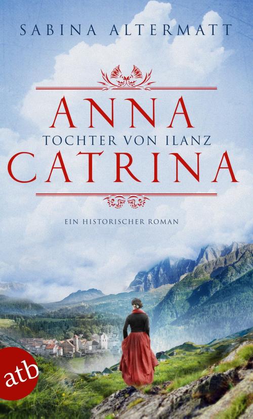 Cover of the book Anna Catrina - Tochter von Ilanz by Sabina Altermatt, Aufbau Digital
