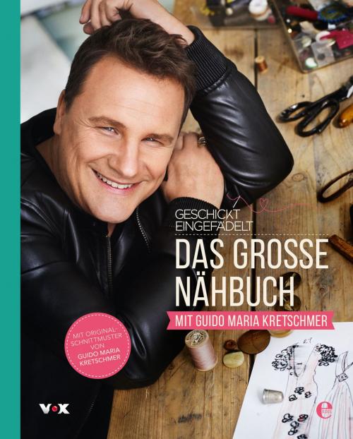 Cover of the book Geschickt eingefädelt - Das große Nähbuch mit Guido Maria Kretschmer by Guido Maria Kretschmer, Tessa Evelegh, Edel Books - Ein Verlag der Edel Germany GmbH