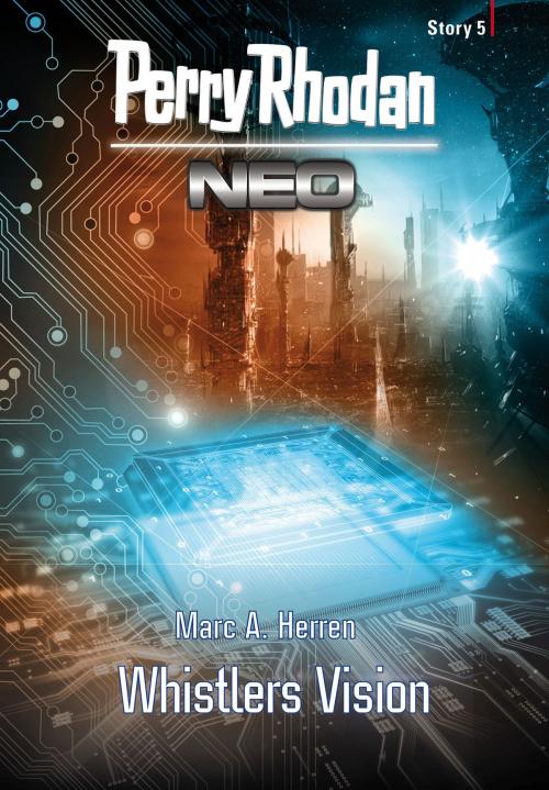 Cover of the book Perry Rhodan Neo Story 5: Whistlers Vision by Marc A. Herren, Perry Rhodan digital