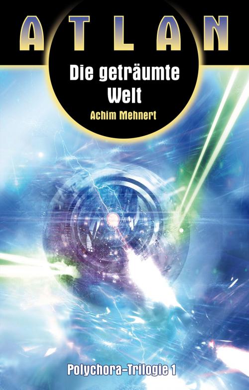 Cover of the book ATLAN Polychora 1: Die geträumte Welt by Achim Mehnert, Perry Rhodan digital