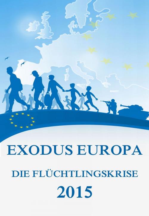 Cover of the book Exodus Europa - Die Flüchtlingskrise 2015 by Jürgen Beck, Jazzybee Verlag
