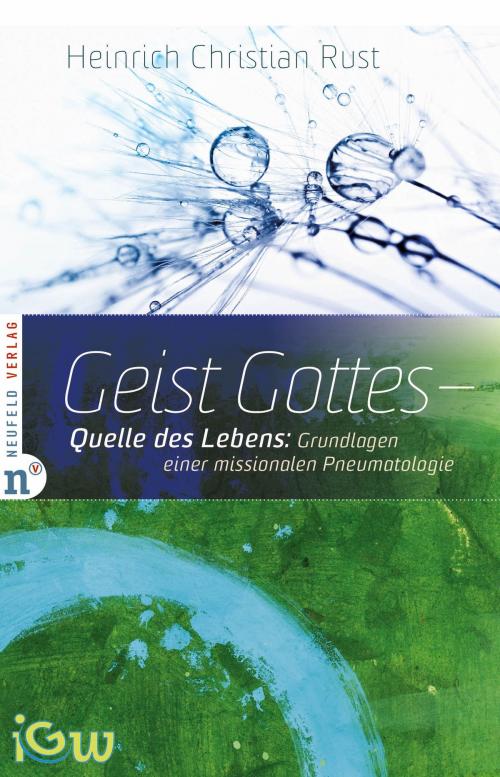 Cover of the book Geist Gottes - Quelle des Lebens by Heinrich Christian Rust, Neufeld Verlag