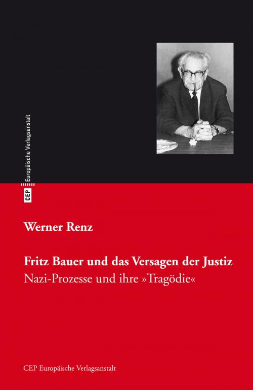 Cover of the book Fritz Bauer und das Versagen der Justiz by Werner Renz, CEP Europäische Verlagsgsanstalt