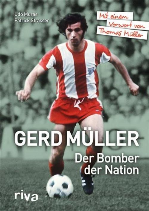 Cover of the book Gerd Müller - Der Bomber der Nation by Udo Muras, Patrick Strasser, riva Verlag
