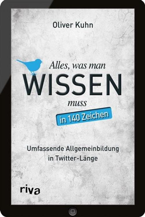 Cover of the book Alles, was man wissen muss - in 140 Zeichen by Oliver Kuhn, riva Verlag