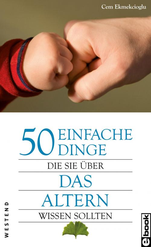 Cover of the book 50 einfache Dinge Die Sie über das Altern wissen sollten by Cem Ekmekcioglu, Westend Verlag
