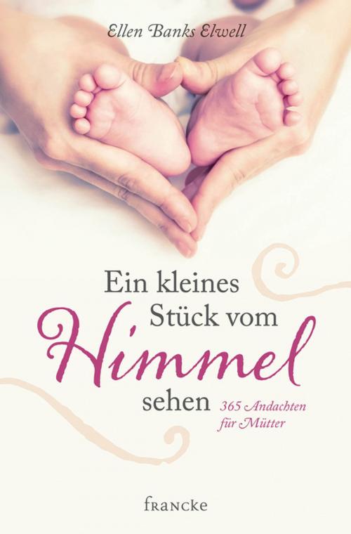 Cover of the book Ein kleines Stück vom Himmel sehen by Ellen Banks Elwell, Francke-Buchhandlung