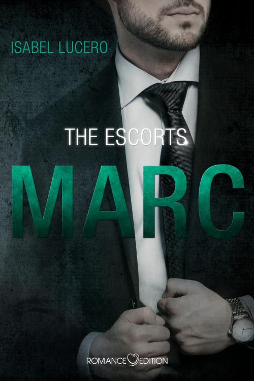 Cover of the book THE ESCORTS: Marc by Isabel Lucero, Romance Edition Verlag