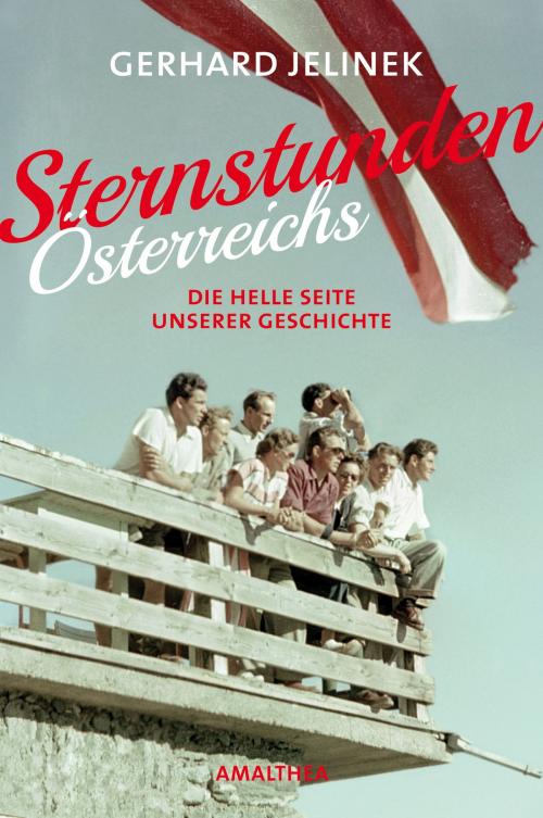 Cover of the book Sternstunden Österreichs by Gerhard Jelinek, Amalthea Signum Verlag
