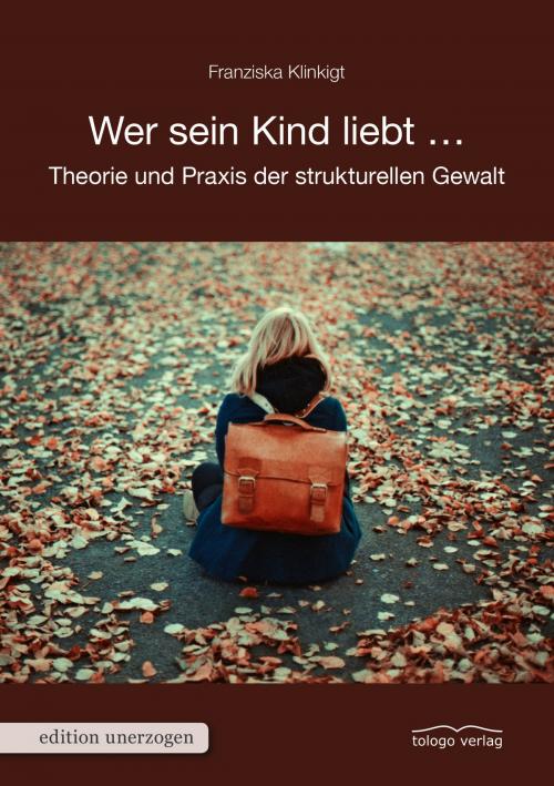 Cover of the book Wer sein Kind liebt ... by Franziska Klinkigt, tologo verlag