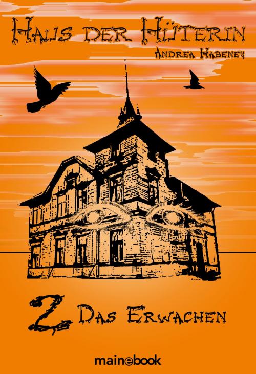 Cover of the book Haus der Hüterin: Band 2 - Das Erwachen by Andrea Habeney, mainebook Verlag