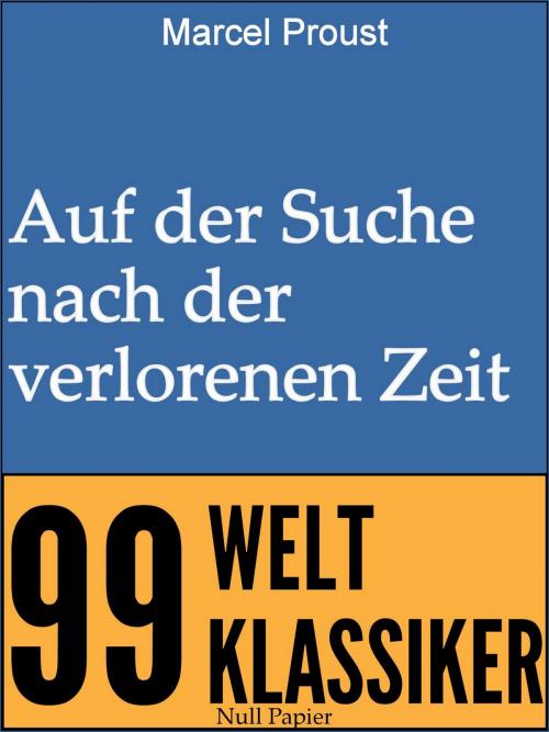 Cover of the book Auf der Suche nach der verlorenen Zeit by Marcel Proust, Null Papier Verlag