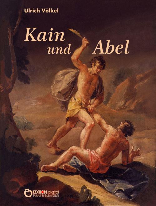Cover of the book Kain und Abel by Ulrich Völkel, EDITION digital
