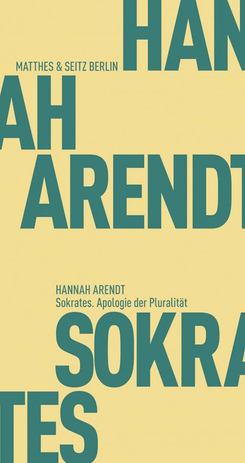 Cover of the book Sokrates. Apologie der Pluralität by Hannah Arendt, Matthes & Seitz Berlin Verlag