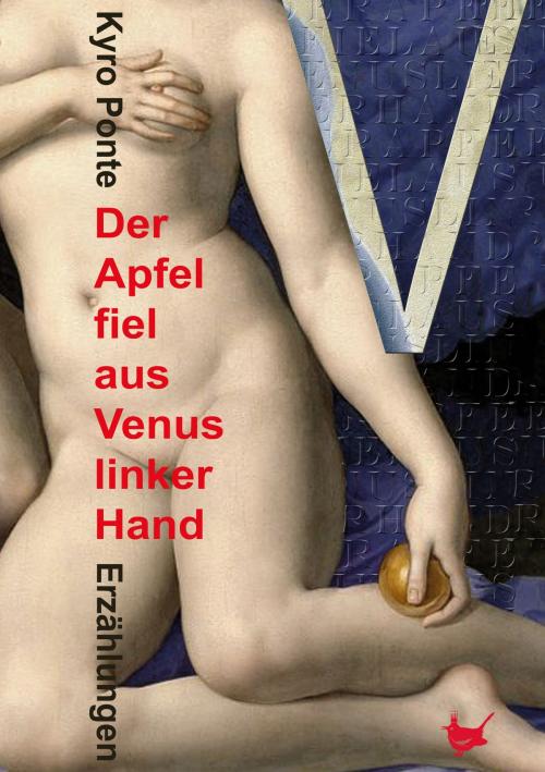 Cover of the book Der Apfel fiel aus Venus linker Hand by Kyro Ponte, Größenwahn Verlag
