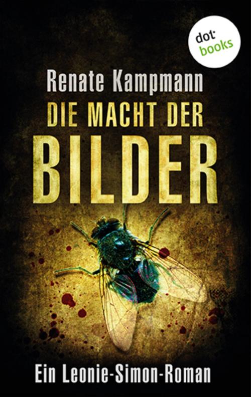 Cover of the book Die Macht der Bilder: Ein Leonie-Simon-Roman - Band 1 by Renate Kampmann, dotbooks GmbH