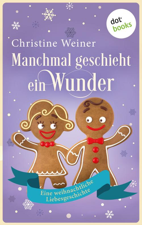 Cover of the book Manchmal geschieht ein Wunder by Christine Weiner, dotbooks GmbH