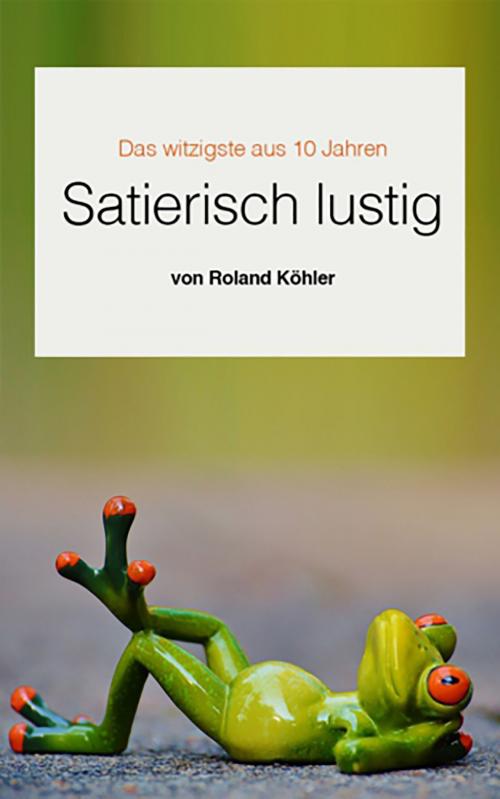 Cover of the book Satierisch lustig by Roland Köhler, YOUPublish
