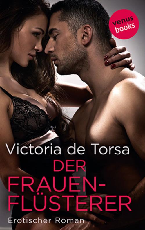 Cover of the book Der Frauenflüsterer by Victoria de Torsa, venusbooks