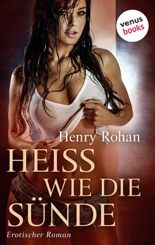 Cover of the book Heiß wie die Sünde by Henry Rohan, venusbooks
