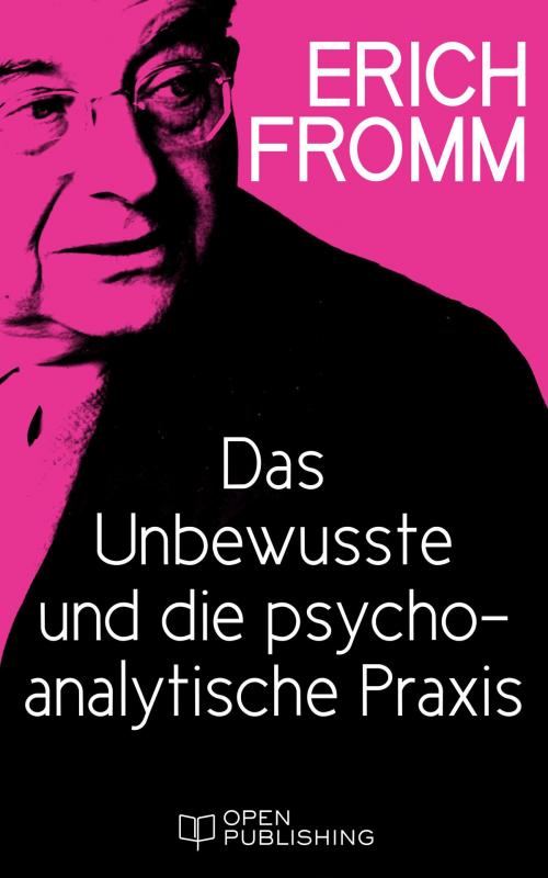 Cover of the book Das Unbewusste und die psychoanalytische Praxis by Erich Fromm, Edition Erich Fromm