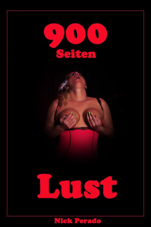 Cover of the book 900 Seiten Lust by Nick Perado, Der Neue Morgen - UW