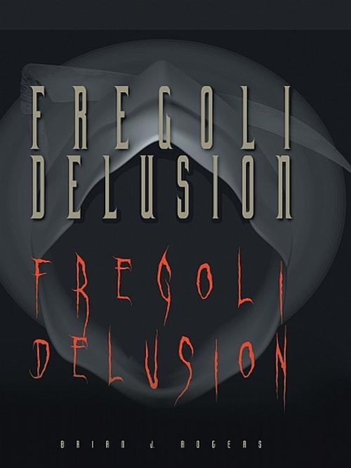 Cover of the book Fregoli Delusion by Brian J. Rogers, XinXii-GD Publishing