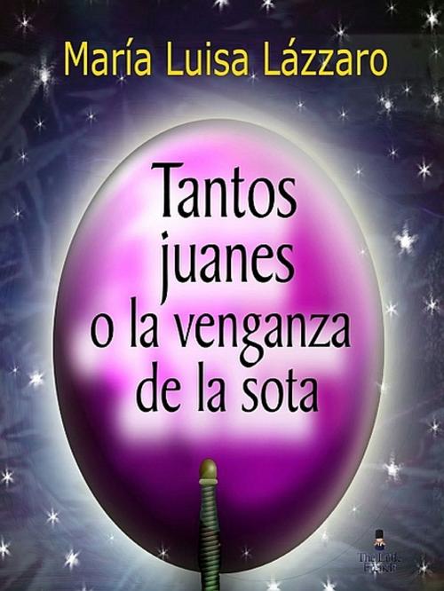 Cover of the book Tantos Juanes o La Venganza de la Sota by Maria Luisa Lázzaro, XinXii-GD Publishing