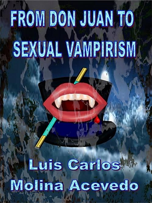 Cover of the book From Don Juan to Sexual Vampirism by Luis Carlos Molina Acevedo, XinXii-GD Publishing