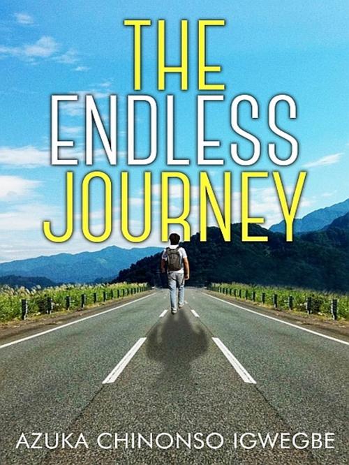 Cover of the book The Endless Journey by Azuka Chinonso Igwegbe, XinXii-GD Publishing