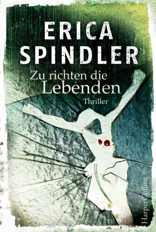 Cover of the book Zu richten die Lebenden by Erica Spindler, HarperCollins