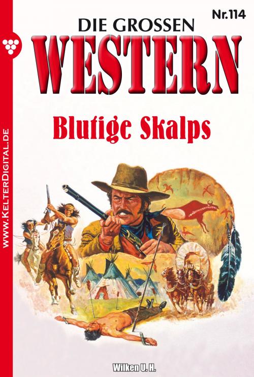 Cover of the book Die großen Western 114 by U.H. Wilken, Kelter Media