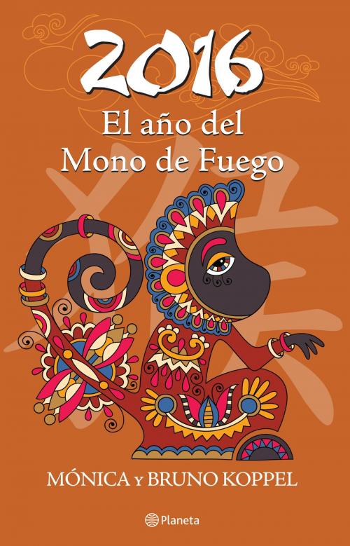 Cover of the book 2016 El año del mono de fuego by Mónica Koppel, Bruno Koppel, Grupo Planeta - México
