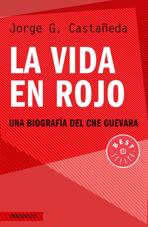 Cover of the book La vida en rojo by Jorge G. Castañeda, Penguin Random House Grupo Editorial México