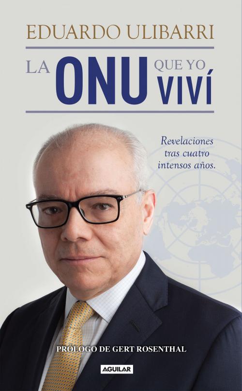 Cover of the book La ONU que yo viví by Eduardo Ulibarri, Penguin Random House Grupo Editorial México
