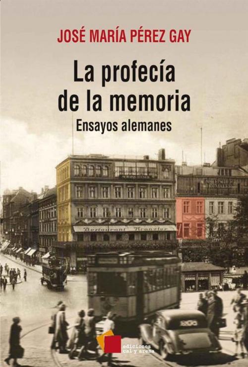 Cover of the book La profecía de la memoria by José María Pérez Gay, Ediciones Cal y Arena