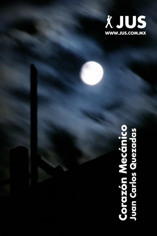 Cover of the book Corazón mecánico by Juan Carlos Quezadas, Jus, Libreros y Editores