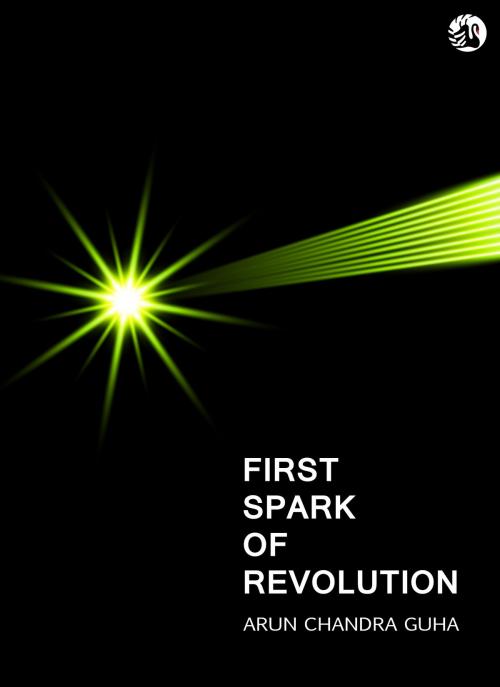 Cover of the book First Spark of Revolution by Arun Chandra Guha, Orient Blackswan Pvt. Ltd.