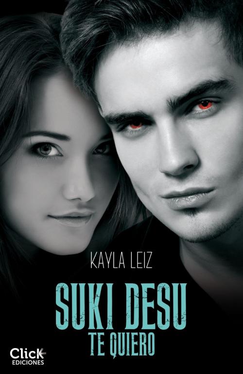 Cover of the book Suki Desu. Te quiero by Kayla Leiz, Grupo Planeta