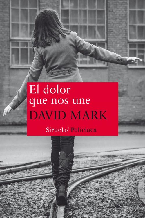 Cover of the book El dolor que nos une by David Mark, Siruela