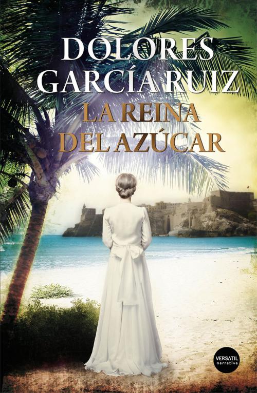 Cover of the book La reina del azúcar by Dolores García Ruiz, Versatil Ediciones